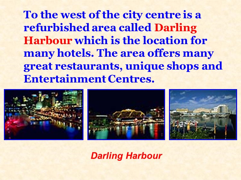 To the west of the city centre is a refurbished area called Darling Harbour